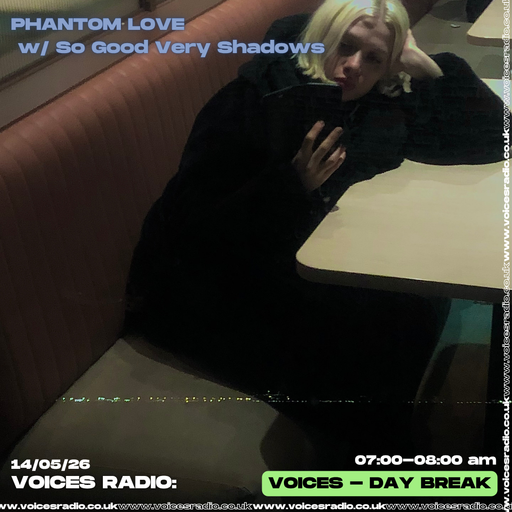 Phantom Love w/ So Good Very Shadows - 14/05/26 - [Voices Radio]