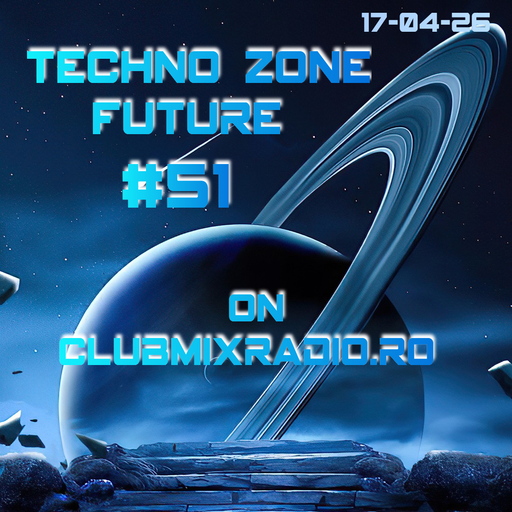 TECHNO ZONE FUTURE #51 ON CLUBMIXRADIO.RO 17-04-26