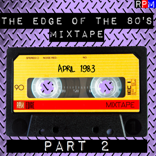 THE EDGE OF THE 80'S MIXTAPE : APRIL 1983 - 2 *SELECT EARLY ACCESS*