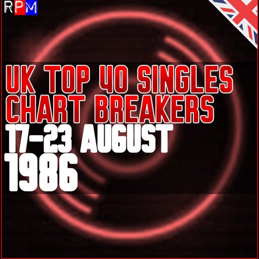 UK TOP 40 : 17-23 AUGUST 1986 - THE CHART BREAKERS