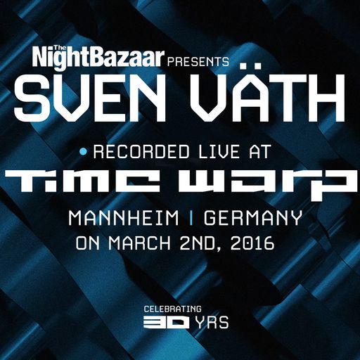 The Night Bazaar presents Sven Väth - Recorded Live at Time Warp, Mannheim, Germany - March 2nd 2016
