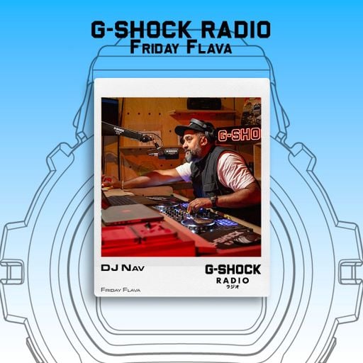 G-SHOCK Radio Presents... Friday Flava with Dj Nav - 17/04