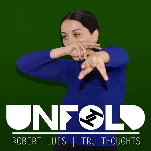 Tru-Thoughts Present Unfold with Robert Luis - 04.03.2020