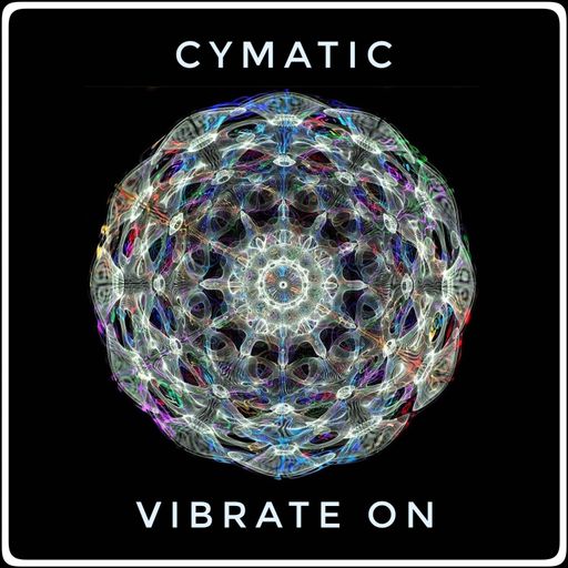 Cymatic Vibrate-On Sept21