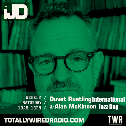 International Duvet Rustling Jazz Day 2024 - AlanMcK on Totally Wired Radio 27-4-24