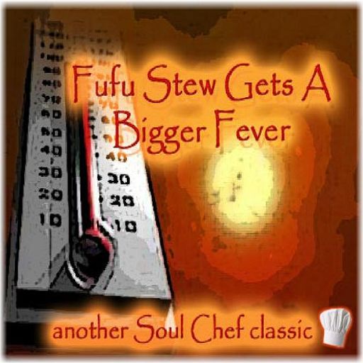 Fufu Stew Gets A Bigger Fever