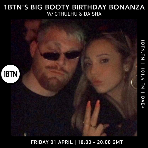 1BTN's Big Booty Birthday Bonanza with Cthulhu & Daisha - 01.04.2022