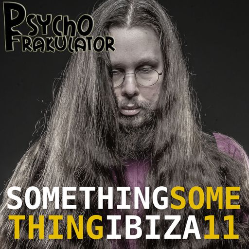Psychofrakulator	-	Something Something Ibiza 11