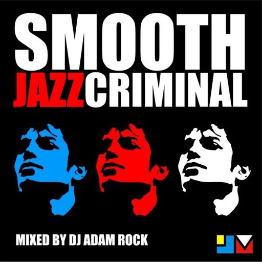 Smooth Jazz Criminal - jazz re:freshed mix by Dj Adam Rock
