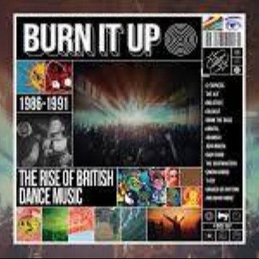 Burn It Up: The Rise of British  House & Dance Music 1986-1991 by Various Artists