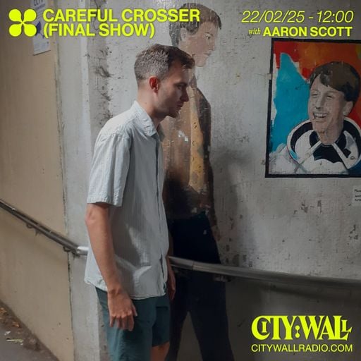 Careful Crosser w/ Aaron Scott - February 2025
