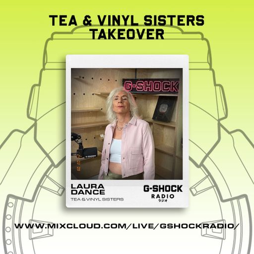 G-Shock Radio - Tea & Vinyl Sisters Takeover - Laura Dance - 09/03