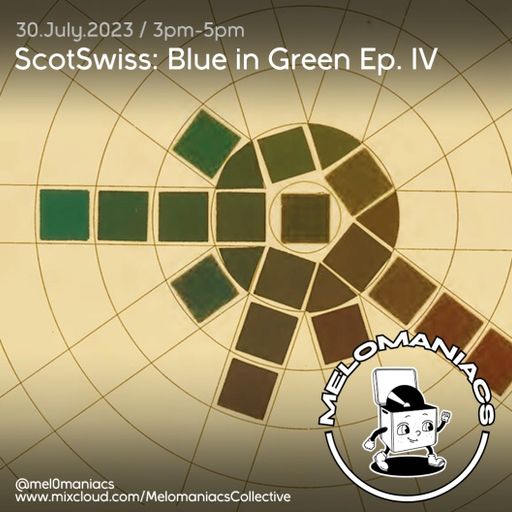 ScotSwiss: Blue in Green Ep. IV // 30.July.2023 // Melomaniacs
