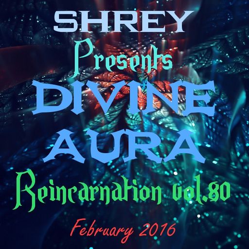 Shrey Pres. Divine Aura - Reincarnation Vol.80