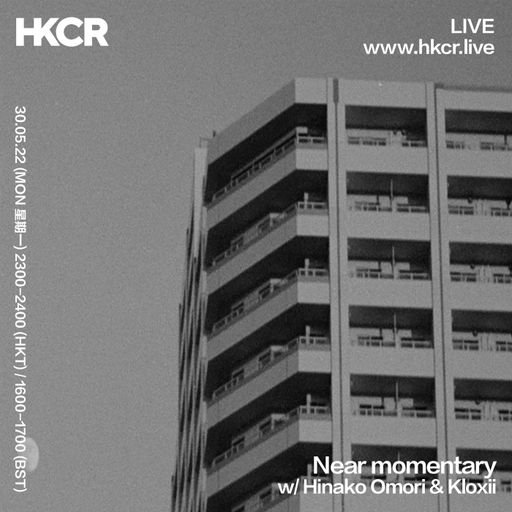 Near Momentary w/ Hinako Omori & Kloxii - 30/05/2022