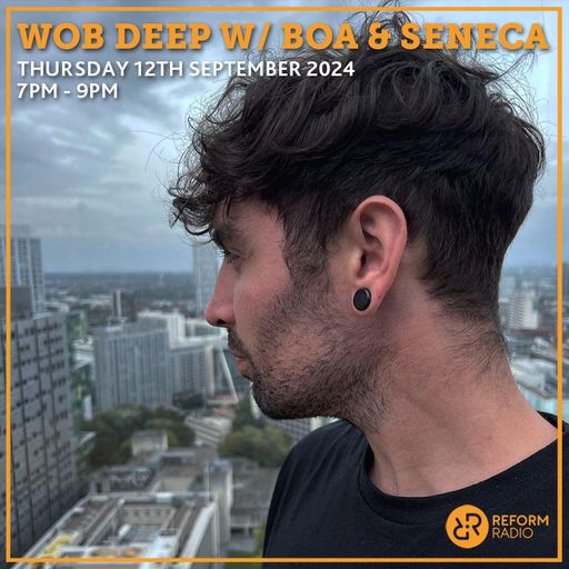 Wob Deep w/ Boa & Seneca 12th September 2024