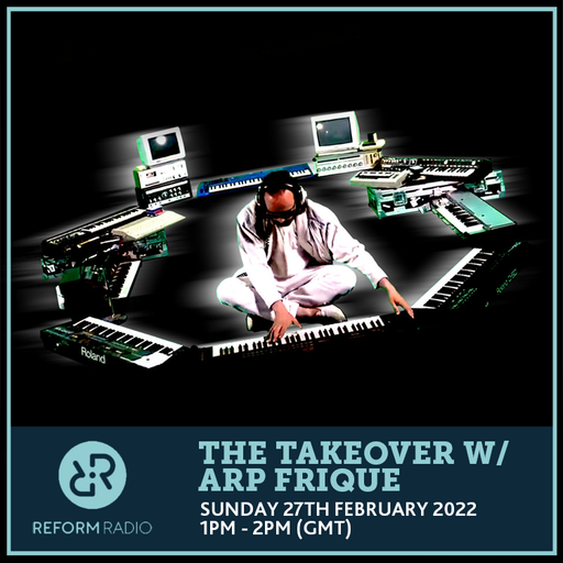 The Takeover w/ Arp Frique 27th February 2022