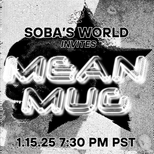 Soba's World - Featuring Mean Mug (01.15.25)