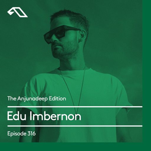 The Anjunadeep Edition 316 with Edu Imbernon