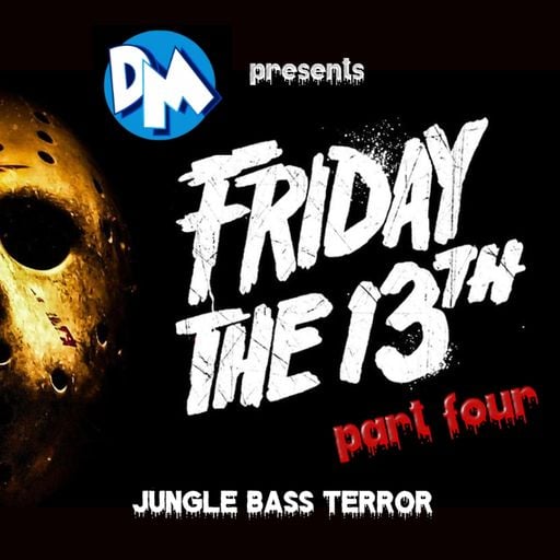 DM presents FRIDAY 13th "PART IV"