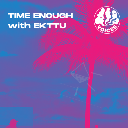 TIME ENOUGH with EKTTU - 08/04/26 - Voices Radio