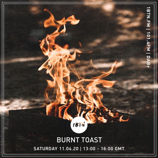 Burnt Toast - 07.04.2020