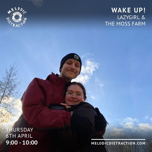 Wake up! with Lazygirl & The Moss Farm (6th April '23)