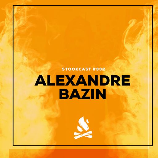 Stookcast #332 - Alexandre Bazin