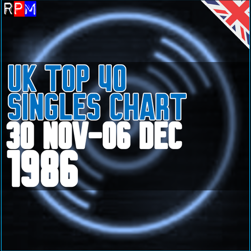 UK TOP 40 : 30 NOVEMBER-06 DECEMBER 1986