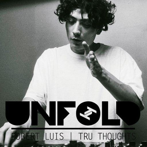 Tru Thoughts Presents Unfold - Robert Luis ~ 04.12.22