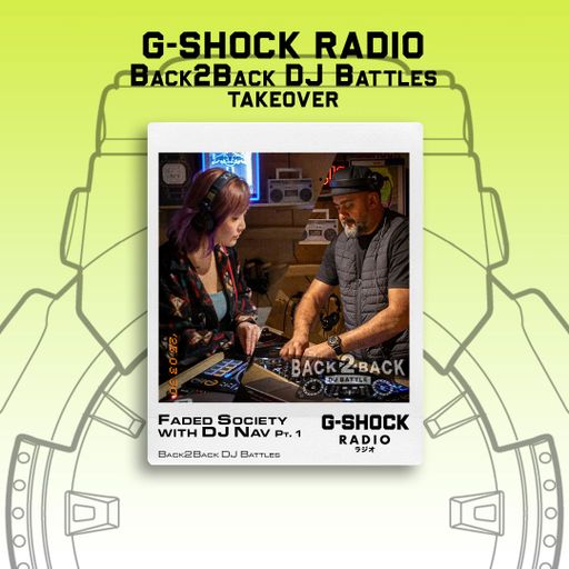 G-SHOCK Radio - Back 2 Back Dj Battle Takeover - Faded Society & Dj Nav outro  - 24/05