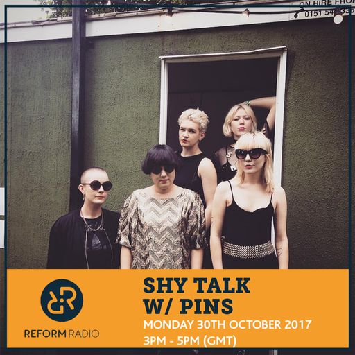Shy Talk w/ Pins 30th October 2017