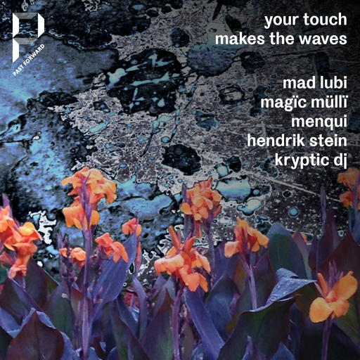 Your Touch Makes The Waves #5 - Past Forward - Part III w/ Kryptic DJ, Menqui & Hendrik Stein
