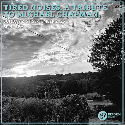 Tired Noises: A Tribute To Michael Chapman 21st September 2025