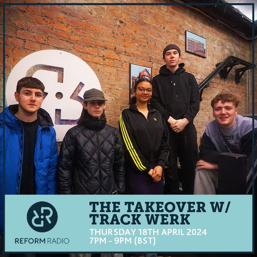 The Takeover w/ Track Werk 18th April 2024