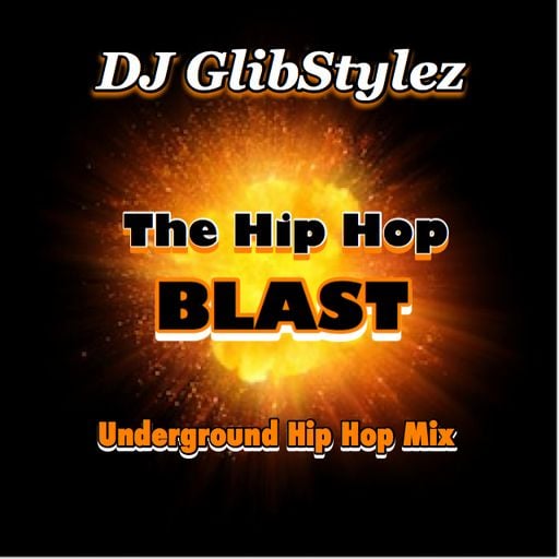 DJ GlibStylez - The Hip Hop BLAST (Underground Hip Hop Mix)