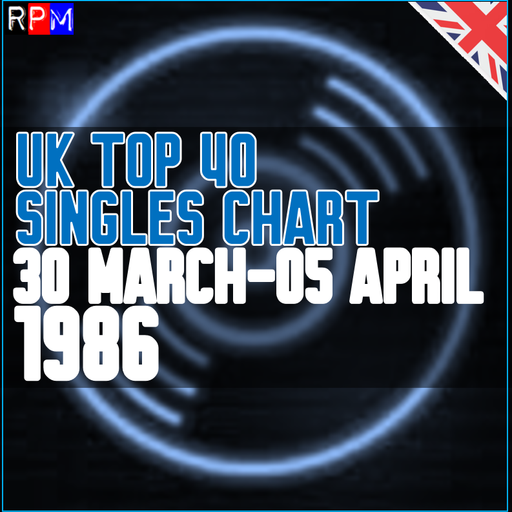UK TOP 40 : 30 MARCH-05 APRIL 1986