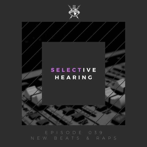 Selective Hearing Episode 039 - New Beats & Raps