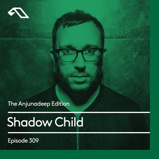 The Anjunadeep Edition 309 with Shadow Child