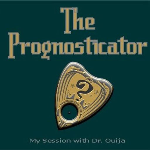 The Prognosticator (My Session with Dr. Ouija)