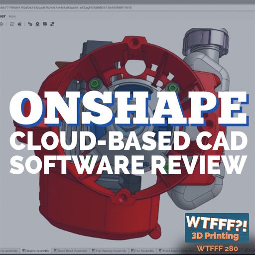 WTFFF 280: Onshape Cloud-Based CAD Software Review