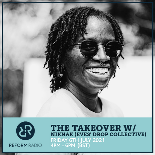 The Takeover w/ NikNak (Eves' Drop Collective) 6th August 2021