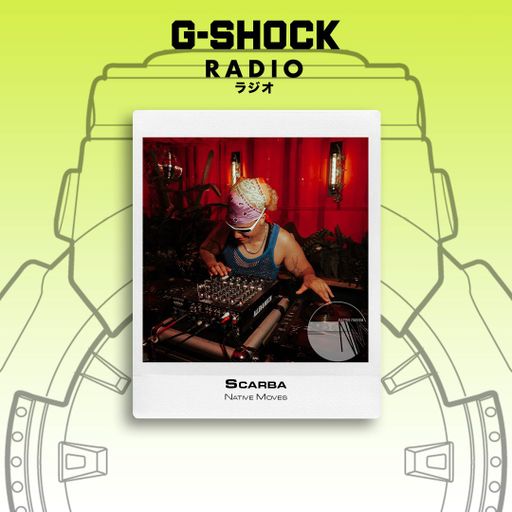 G-SHOCK Radio Presents... Native Moves - SCARBA - 17/01