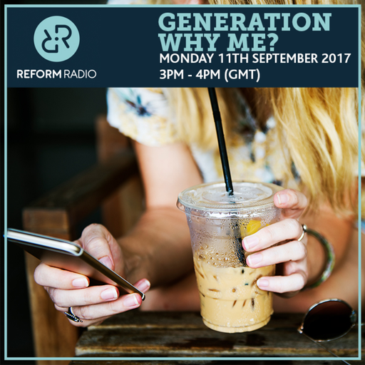 Generation Why Me? 11th September 2017