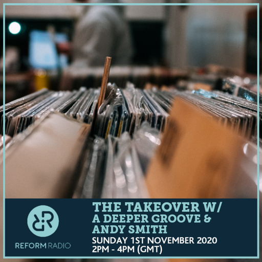 The Takeover w/ A Deeper Groove & Andy Smith 1st November 2020