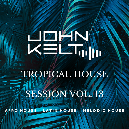 John Kelt - Tropical House Session Vol. 13