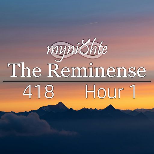 The Reminense 418 - Hour 1