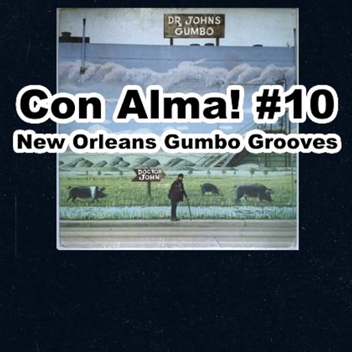 Con Alma! #10 - New Orleans Gumbo Grooves