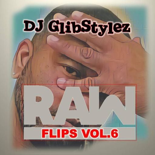 DJ GlibStylez - Raw Flips Vol.6 (Hip Hop Remixes)