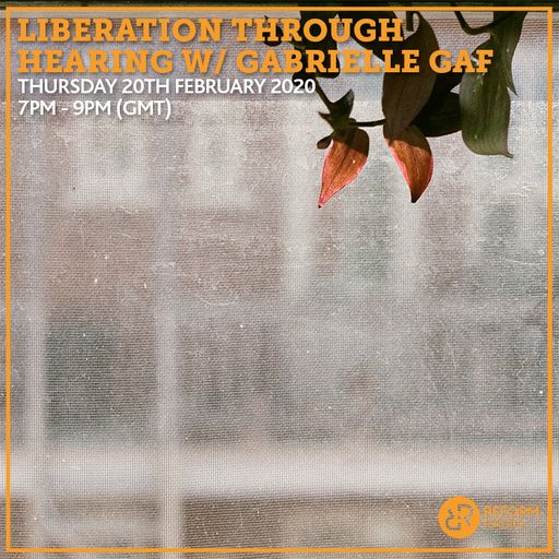 Liberation Through Hearing w/ Gabrielle Gaf 20th February 2020